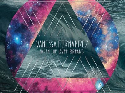 Sound and Music VANESSA FERNANDEZ: WHEN THE LEVEE BREAKS